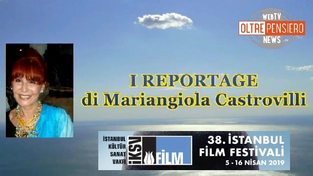 I Reportage di Mariangiola Castrovilli 38 Istanbul Film Festival 2019